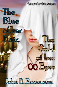 The Blue of Her Hair, the Gold of Her Eyes by John B. Rosenman. Book cover