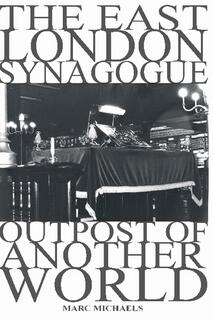 The East London Synagogue - Outpost of Another World by Marc Michaels. Book cover