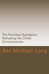 The Formless Substance - Igniting the Christ Consciousness by Michael Long, Book cover.