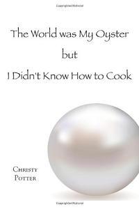 The World Was My Oyster But I Didn't Know How to Cook, Book cover.