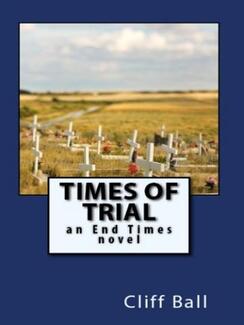 Times of Trial: an End Times novel (book) by Cliff Ball