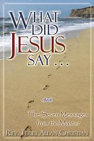 WHAT DID JESUS SAY, The Seven Messages from the Master by Rev. Terry Christian. Book cover.