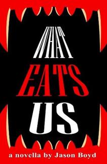 What Eats Us (book) by Jason Boyd