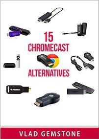 15 Chromecast Alternatives by Vlad Gemstone - Book cover.