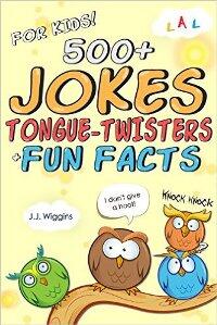 500+ Jokes, Tongue-Twisters, & Fun Facts For Kids! by J.J. Wiggins - Book cover.