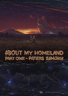ABOUT MY HOMELAND: Part one – PATER SAMOKH by Igor Safronov, book cover.