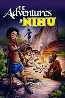 The Adventures of Nihu (book) by Omoruyi Uwuigiaren.