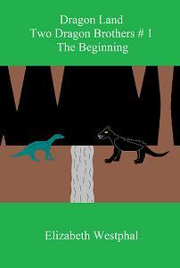 Dragon Land: Two Dragon Brothers # 1: The Beginning by Elizabeth Westphal - Book cover.