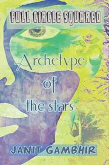 Full Circle Squared: Archetype of the Stars by Janit Gambhir. Book cover.