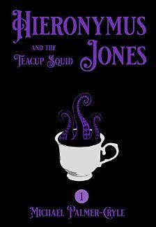 Hieronymus Jones and the Teacup Squid by Michael Palmer-Cryle - book cover.