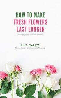 How to Make Fresh Flowers Last Longer by Lily Calyx - book cover.