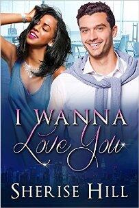 I Wanna Love You by Sherise Hill - Book cover.
