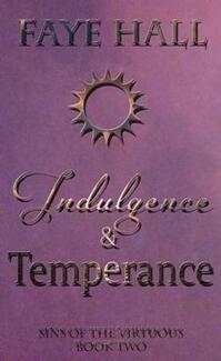 Indulgence and Temperance by Faye Hall. Sins of the Virtuous Book 2. Book cover.