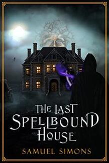 The Last Spellbound House by Samuel Simons - Book cover.
