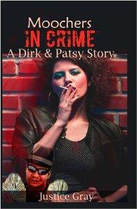 Moochers In Crime: A Dirk and Patsy Story by Justice Gray - Book cover.