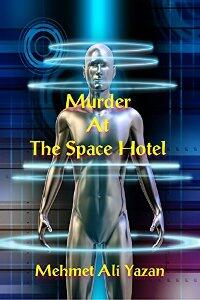 Murder At The Space Hotel by Mehmet Ali Yazan - Book cover.