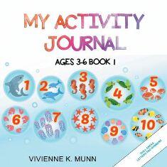 My Activity Journal Ages 3 – 6 Book 1 by Vivienne K. Munn - book cover.