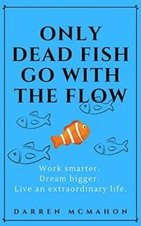 Only Dead Fish Go With the Flow by Darren McMahon - Book cover.