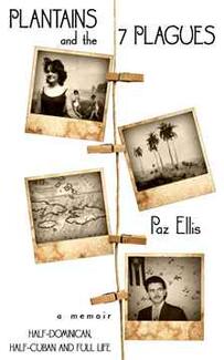 Plantains and the 7 Plagues by Paz Ellis. A Memoir: Half-Cuban, Half-Dominican and Full Life. Book cover.