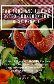 Raw Food and Juicing Detox Cookbook for Busy People by Andrew Stinson - Book cover.
