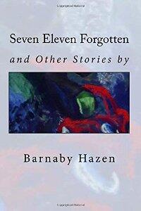 Seven Eleven Forgotten and Other Stories by Barnaby Hazen - Book cover.