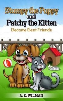 Stumpy the Puppy and Patchy the Kitten Become Best Friend by A.E. Wilman - Book cover.