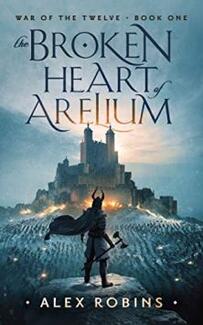 The Broken Heart of Arelium by Alex Robins - Book cover.