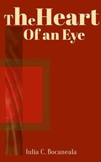 The Heart Of An Eye by Iulia C. Bocaneala - Book cover.