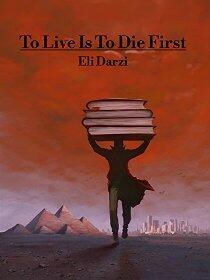 To Live Is To Die First by Eli Darzi - Book cover.