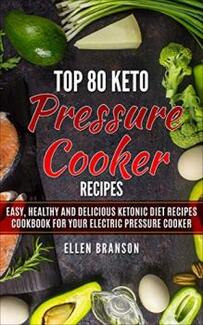 Top 80 Keto Pressure Cooker Recipes by Ellen Branson - book cover.