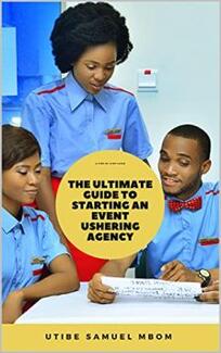 The Ultimate Guide to Starting an Event Ushering Agency by Utibe Samuel Mbom - Book cover.