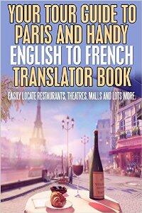 Your Tour Guide to Paris and Handy English to French Translator - Book cover.