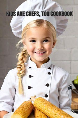 Kids Are Chefs, Too Cookbook by Donna M. Kshir, book cover.