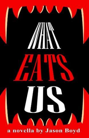 What Eats Us (book) by Jason Boyd