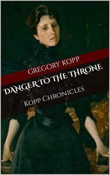 Danger to the Throne: Kopp Chronicles (book) by Gregory Kopp