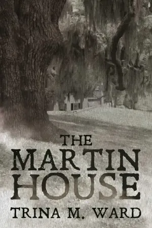 The Martin House by Trina M. Ward. Book cover. Haunted House in Panama City, Florida
