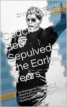 Coach Robert Louis Sepulveda The Early Days by Chris Edwards and Rene Sepulveda. Book cover.