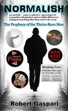 NORMALISH: The Prophecy of the Thrice-Born Man by Robert Gaspari. Book cover.