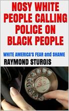 Nosy White People Calling Police On Black People by Raymond Sturgis. Book cover.