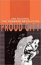 Proud City: The Unaware Revolution by by Amo Sulaiman. Book cover.