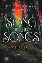 Song of All Songs by Donna Dechen Birdwell. EarthCycles Book One. Book cover.