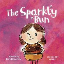 The Sparkly Bun by Keith Stoeckeler. Book cover.