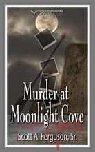 Murder at Moonlight Cove by Scott A. Ferguson, Sr. - Book cover.