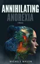 Annihilating Anorexia by Michele Mason - book cover.