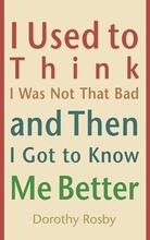I Used to Think I Was Not That Bad and Then I Got to Know Me Better - book cover.