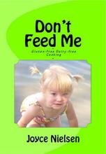 Don't Feed Me: Gluten-free, Dairy-free Cooking by Joyce Nielsen. Book cover