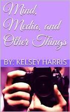 Mind, Media, and Other Things by Kelsey Harris - Book cover.