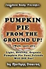 Pumpkin Pie from the Ground Up! (Well, Almost!) by Marilynn Dawson - Book cover.