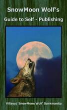 SnowMoon Wolf's Guide to Self-Publishing (book) by Villayat Sunkmanitu