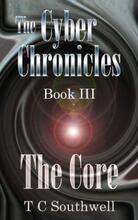 The Cyber Chronicles III, The Core by TC Southwell. Book cover.